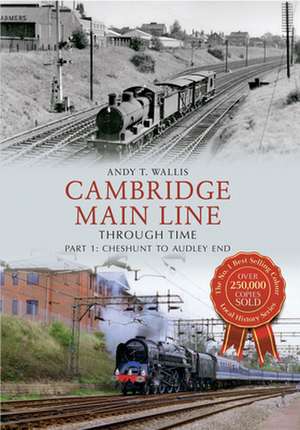 Cambridge Main Line Through Time de Andy T. Wallis