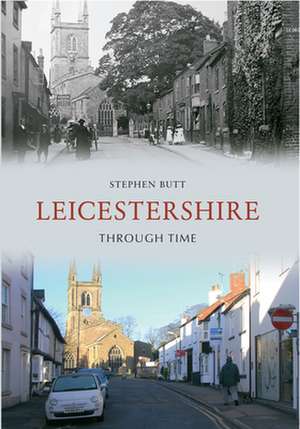 Leicestershire Through Time de Stephen Butt