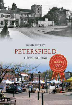 Petersfield Through Time de David Jeffery