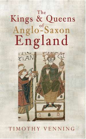 The Kings & Queens of Anglo-Saxon England: The Life of a Sports Writer de Timothy Venning