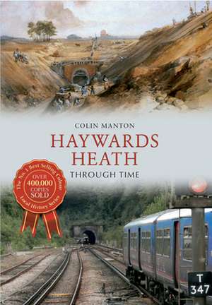 Haywards Heath Through Time de Colin Manton