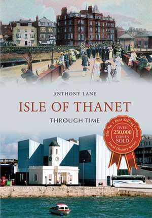 Isle of Thanet Through Time de Anthony Lane