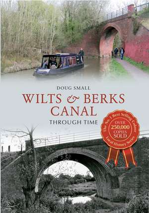 Wilts & Berks Canal Through Time de Doug Small