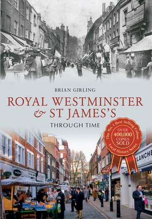 Royal Westminster & St James's Through Time de Brian Girling