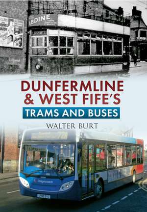 Dunfermline & West Fife's Trams & Buses de Walter Burt