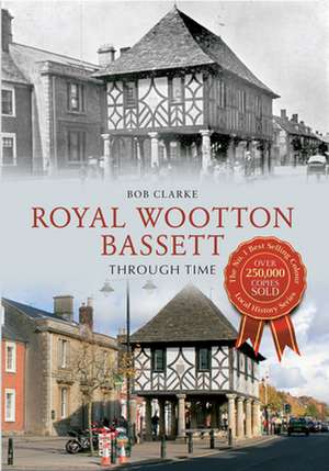 Royal Wootton Bassett Through Time de Bob Clarke