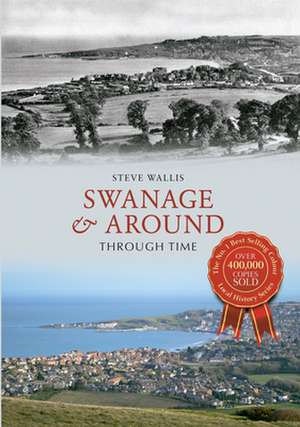 Swanage & Around Through Time de Steve Wallis