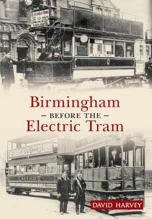 Birmingham Before the Electric Tram de David Harvey