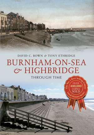 Burnham-On-Sea & Highbridge Through Time de David C. Bown