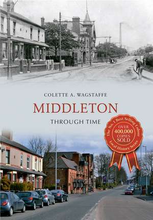 Wagstaffe, C: Middleton Through Time de Colette Wagstaffe