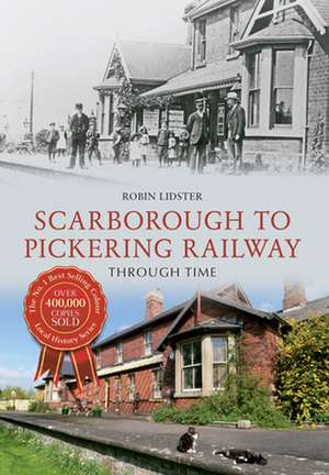 Scarborough & Pickering Railway Through Time de Robin Lidster