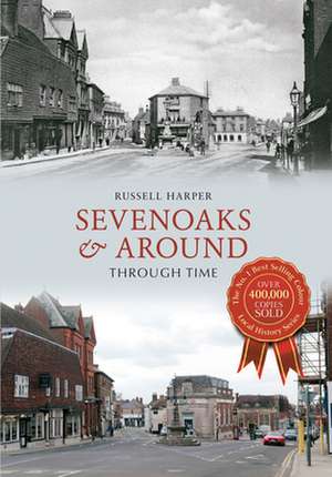 Sevenoaks & Around Through Time de Russell Harper