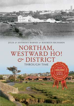 Northam, Westward Ho! & District Through Time de Anthony Barnes