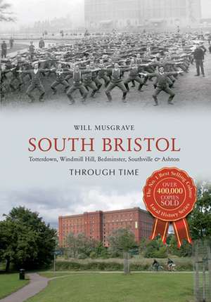 Musgrave, W: South Bristol Through Time de Will Musgrave