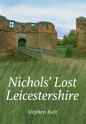 Butt, S: Nichols' Lost Leicestershire de Stephen Butt