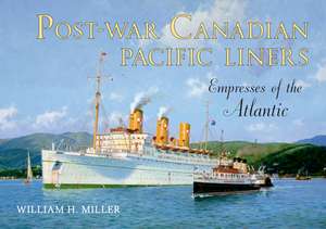 Post-War Canadian Pacific Liners: Empresses of the Atlantic de William H. Miller