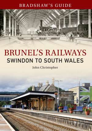 Brunel's Railways: Swindon to South Wales de John Christopher