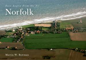 Norfolk: East Anglia from the Air de Martin Bowman