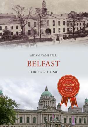 Belfast Through Time de Aidan Campbell