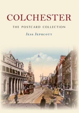 Colchester The Postcard Collection de Jess Jephcott