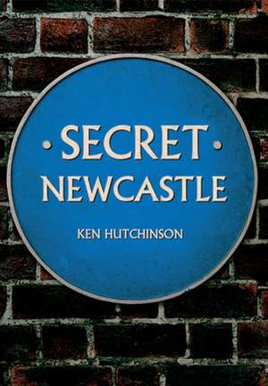 Secret Newcastle de Ken Hutchinson