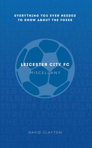 Leicester City FC Miscellany de David Clayton