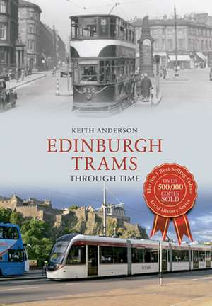 Edinburgh Trams Through Time de Keith Anderson