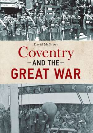 Coventry and the Great War de David McGrory