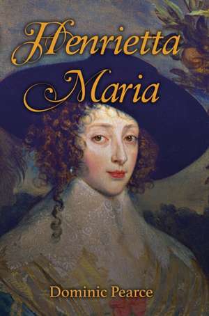 Henrietta Maria de Dominic Pearce