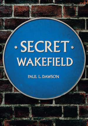 Dawson, P: Secret Wakefield de Paul L. Dawson