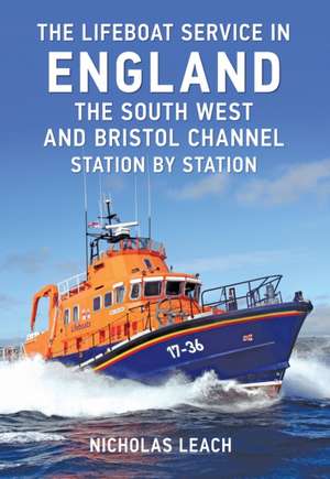 The Lifeboat Service in England: The Southwest and Bristol Channel, Station by Station de NICHOLAS LEACH