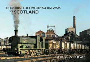 Industrial Locomotives & Railways of Scotland de Gordon Edgar