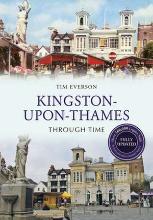 Kingston-upon-Thames Through Time Revised Edition de Tim Everson