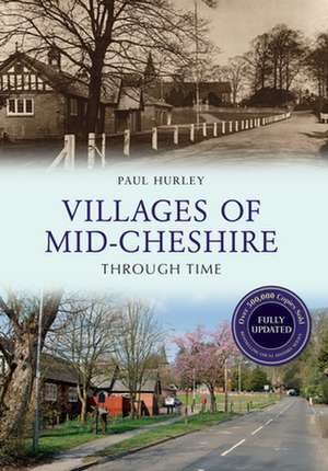 Villages of Mid-Cheshire Through Time Revised Edition de Paul Hurley