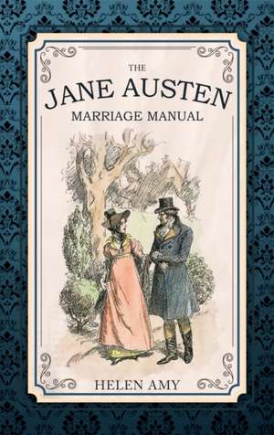 The Jane Austen Marriage Manual de Helen Amy