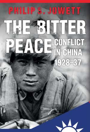 The Bitter Peace: Conflict in China 1928-37 de Philip S. Jowett