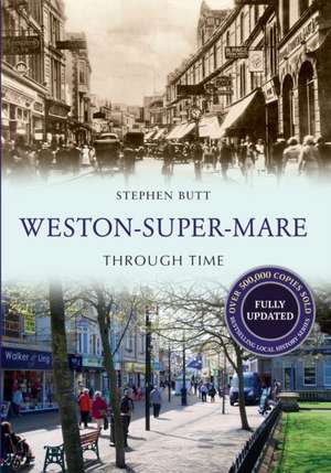 Weston-Super-Mare Through Time Revised Edition de Stephen Butt