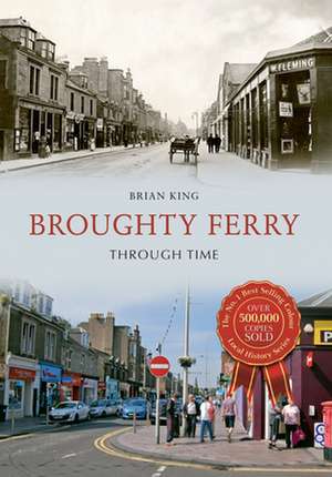 Broughty Ferry Through Time de Brian King