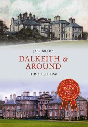 Dalkeith & Around Through Time de Jack Gillon