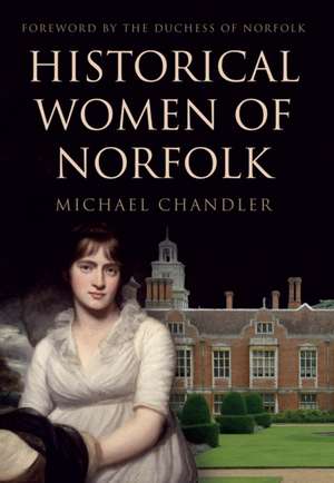 Chandler, M: Historical Women of Norfolk de Michael Chandler