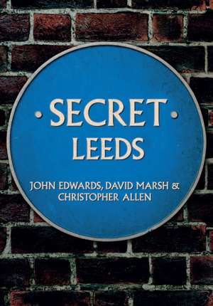 Edwards, J: Secret Leeds de Christopher Allen