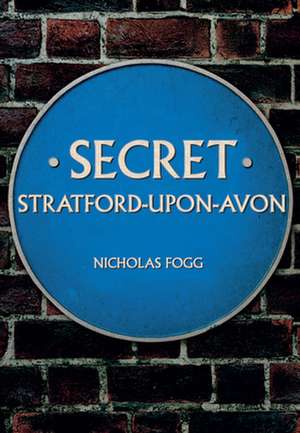 Secret Stratford-upon-Avon de Nicholas Fogg