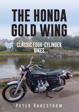 The Honda Gold Wing: Classic 4-Cylinder Bikes de Peter Rakestrow