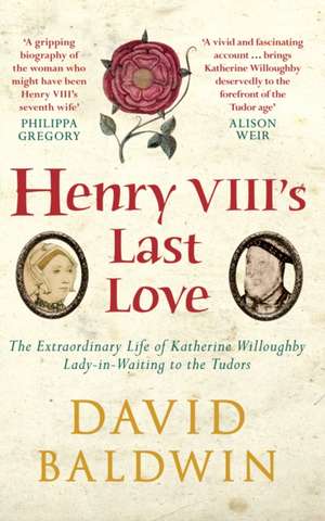 Henry VIII's Last Love de David Baldwin