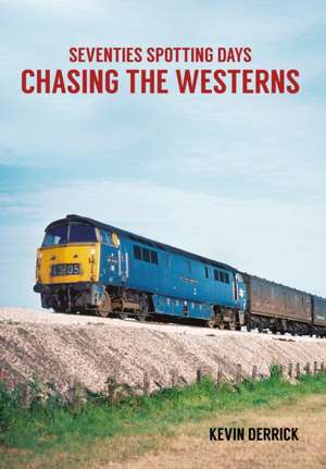 Derrick, K: Seventies Spotting Days Chasing the Westerns de Kevin Derrick