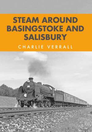 Steam Around Basingstoke and Salisbury de Charlie Verrall