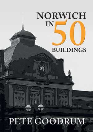 Norwich in 50 Buildings de Michael Chandler