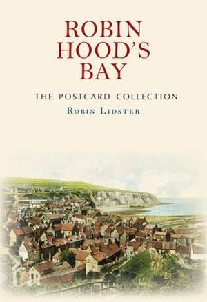 Lidster, R: Robin Hood's Bay The Postcard Collection de Robin Lidster