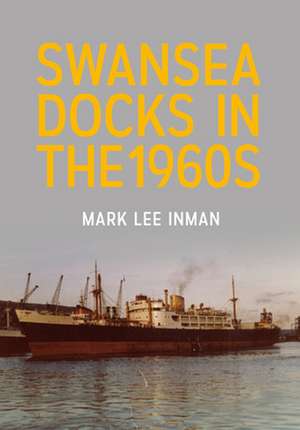 Swansea Docks in the 1960s de Mark Lee Inman