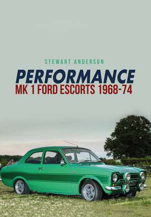 Performance Mk 1 Ford Escorts 1968-74 de Stewart Anderson